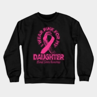 I wear pink for my Daughter Crewneck Sweatshirt